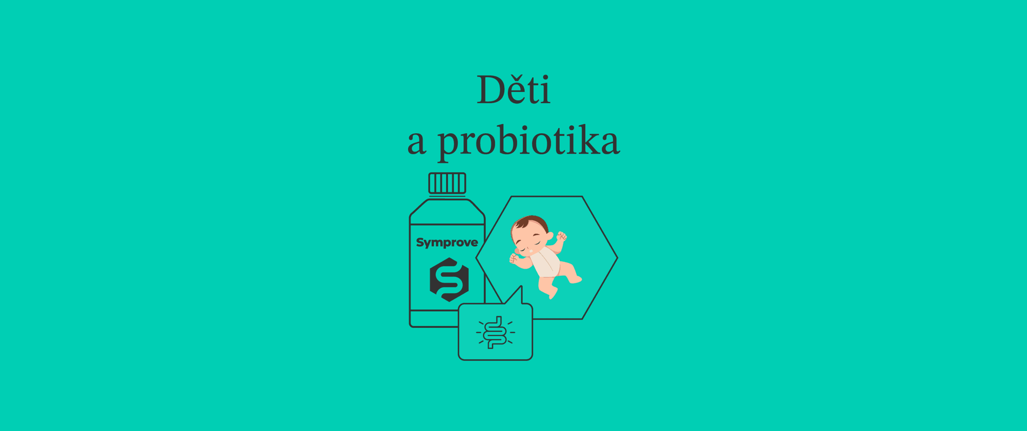 Probiotika v útlém věku – jaký vliv mají na vývoj dítěte?